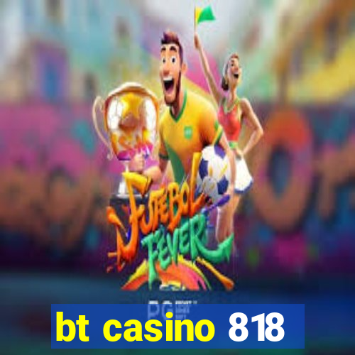 bt casino 818