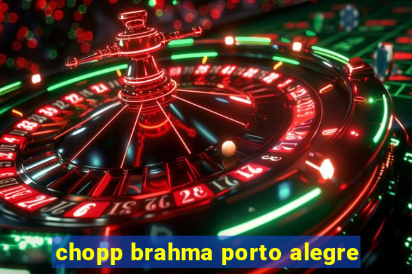 chopp brahma porto alegre