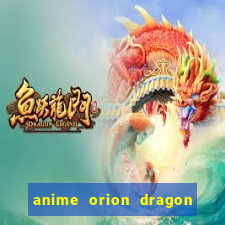 anime orion dragon ball super