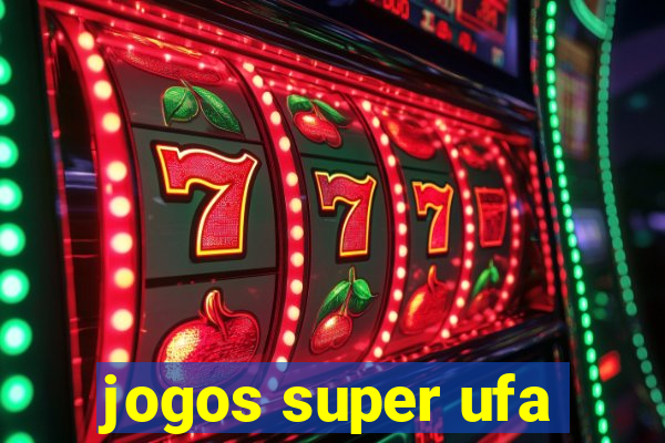 jogos super ufa