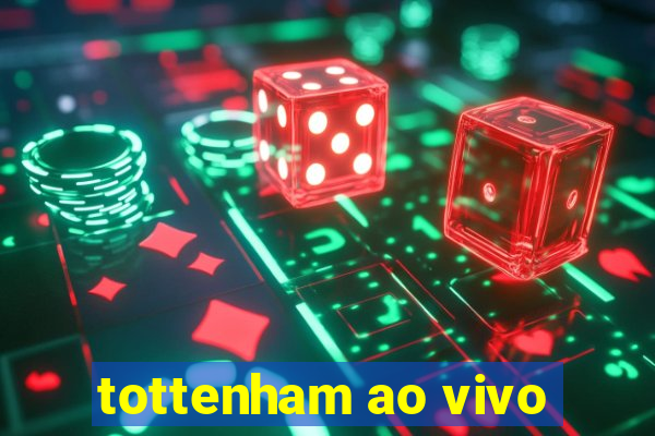 tottenham ao vivo