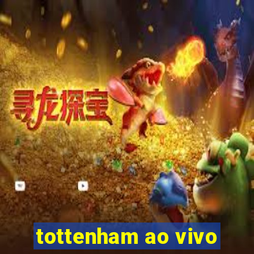 tottenham ao vivo