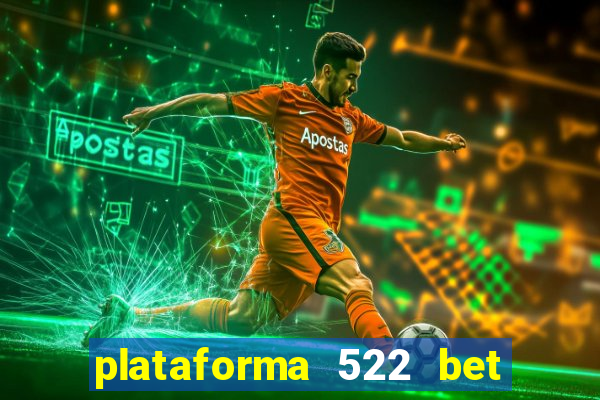 plataforma 522 bet 茅 confi谩vel