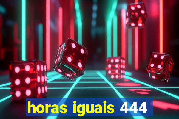 horas iguais 444