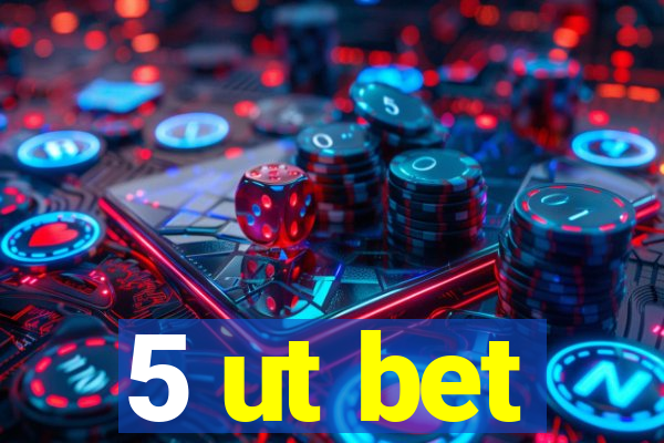 5 ut bet