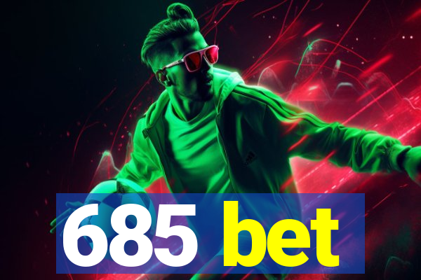 685 bet