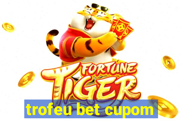 trofeu bet cupom