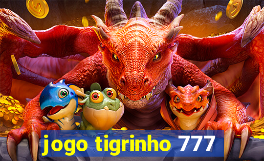 jogo tigrinho 777