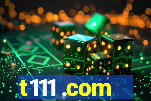 t111 .com