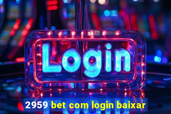 2959 bet com login baixar