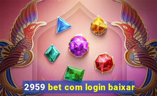 2959 bet com login baixar