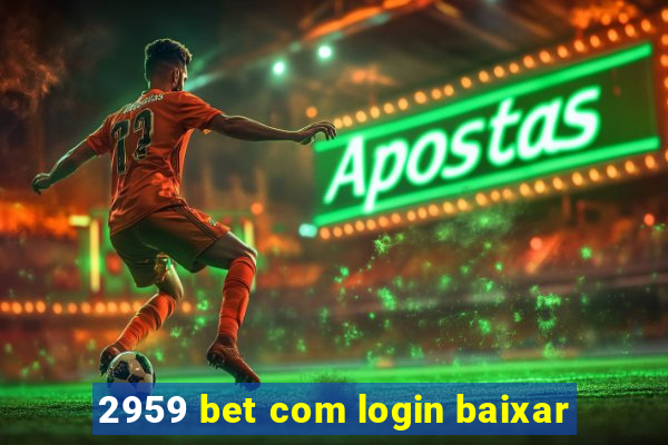 2959 bet com login baixar