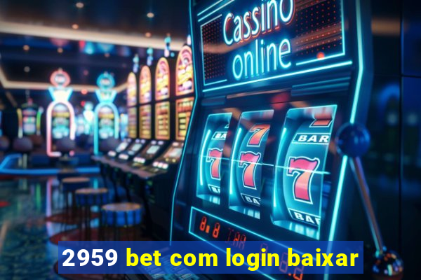 2959 bet com login baixar