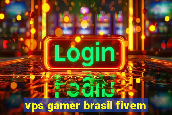 vps gamer brasil fivem