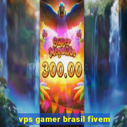 vps gamer brasil fivem