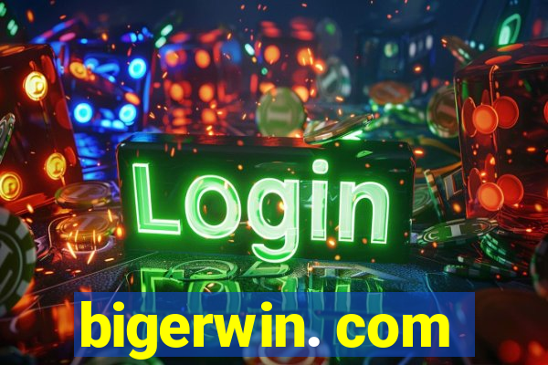 bigerwin. com