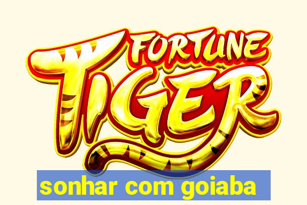 sonhar com goiaba