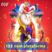 t22 com plataforma