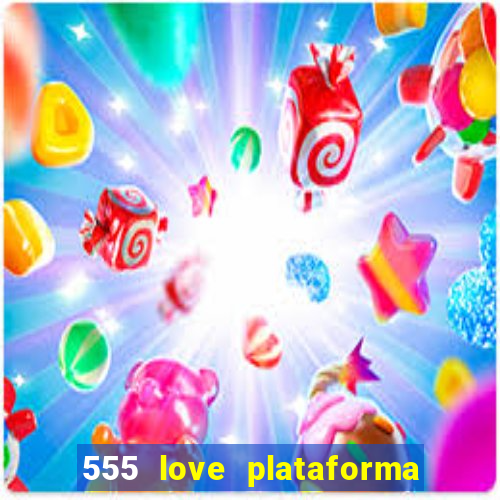 555 love plataforma de jogos