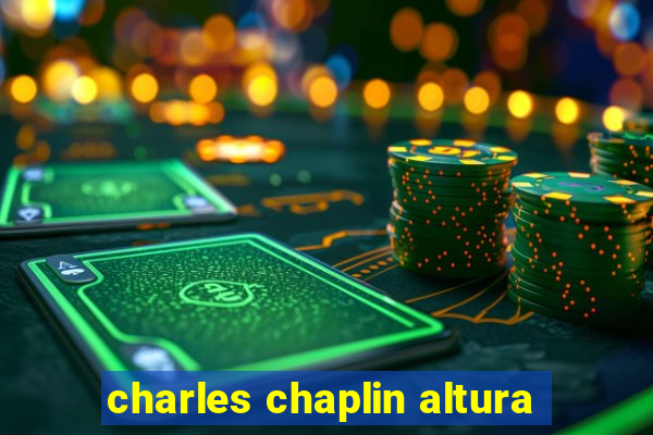 charles chaplin altura