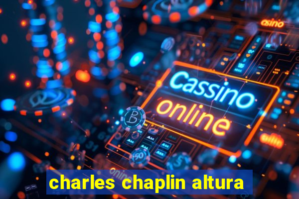 charles chaplin altura