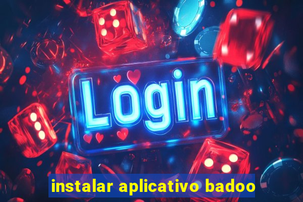 instalar aplicativo badoo