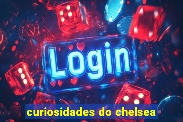 curiosidades do chelsea