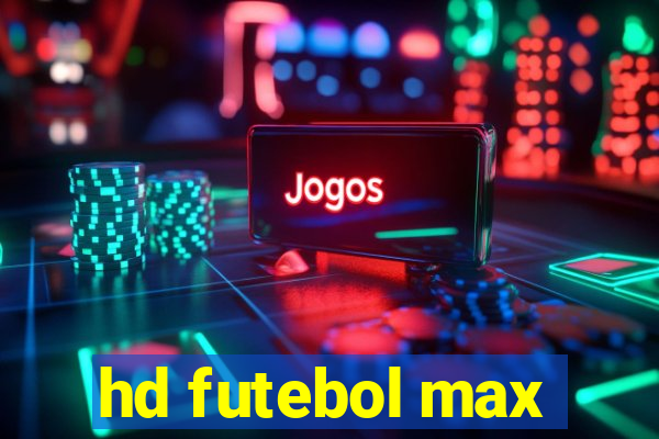 hd futebol max