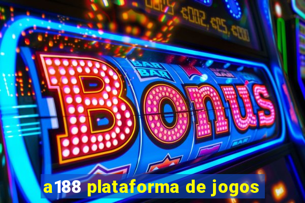 a188 plataforma de jogos