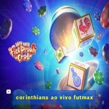 corinthians ao vivo futmax