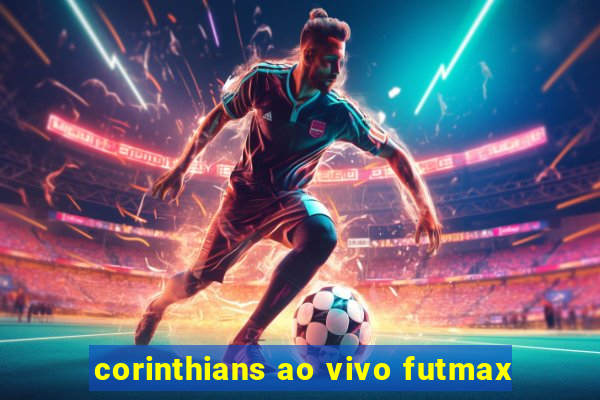 corinthians ao vivo futmax