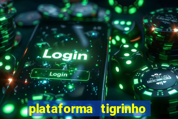 plataforma tigrinho 1 real