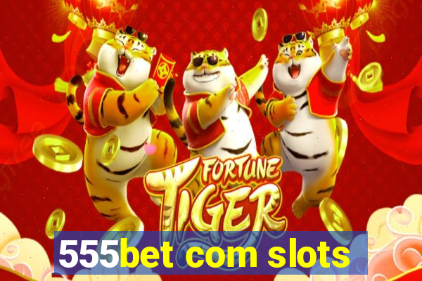 555bet com slots