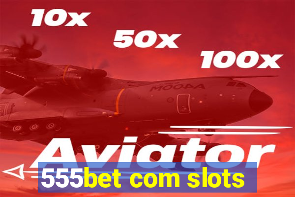 555bet com slots