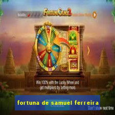 fortuna de samuel ferreira