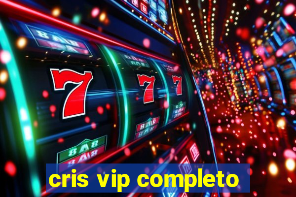 cris vip completo