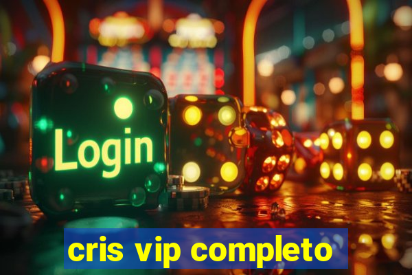 cris vip completo