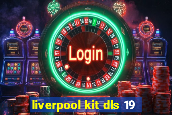 liverpool kit dls 19