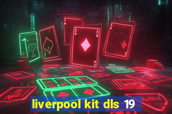 liverpool kit dls 19