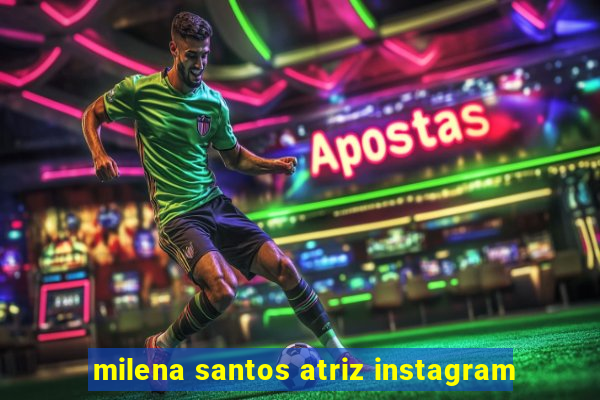 milena santos atriz instagram