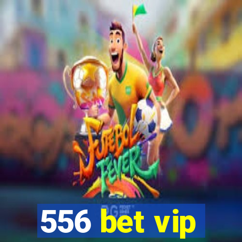 556 bet vip