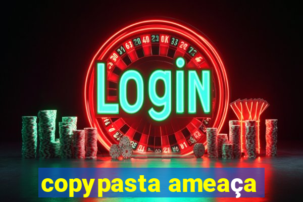 copypasta ameaça