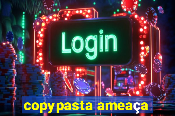 copypasta ameaça