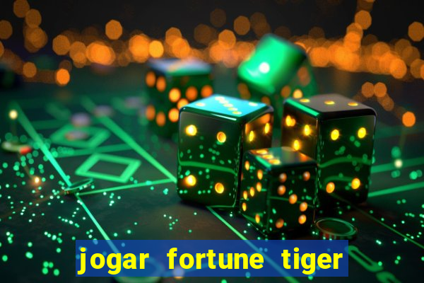 jogar fortune tiger sem depositar