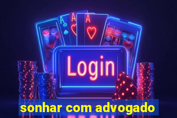 sonhar com advogado