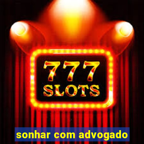 sonhar com advogado