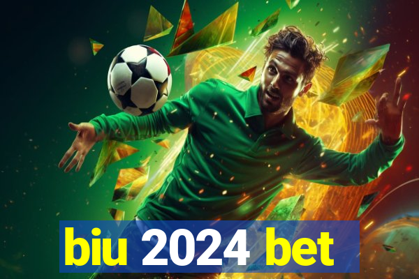 biu 2024 bet