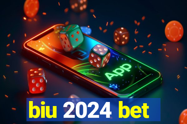 biu 2024 bet