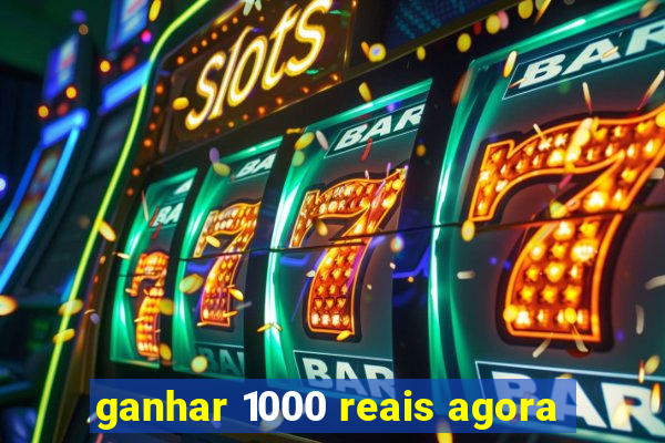 ganhar 1000 reais agora