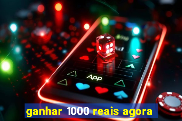 ganhar 1000 reais agora